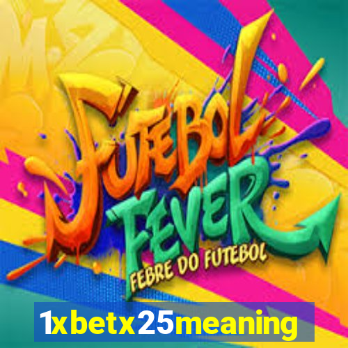 1xbetx25meaning