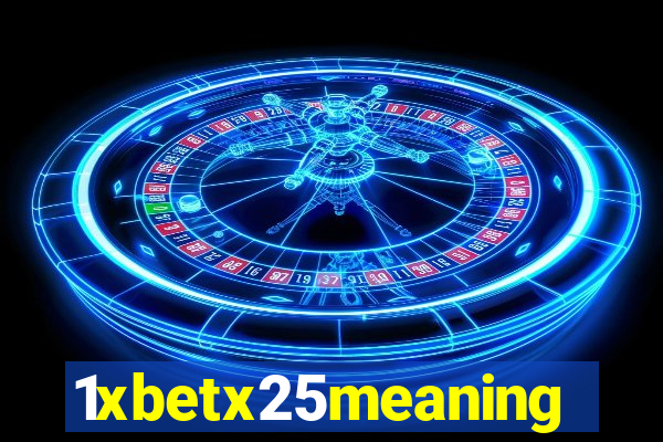 1xbetx25meaning