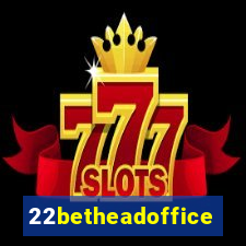 22betheadoffice