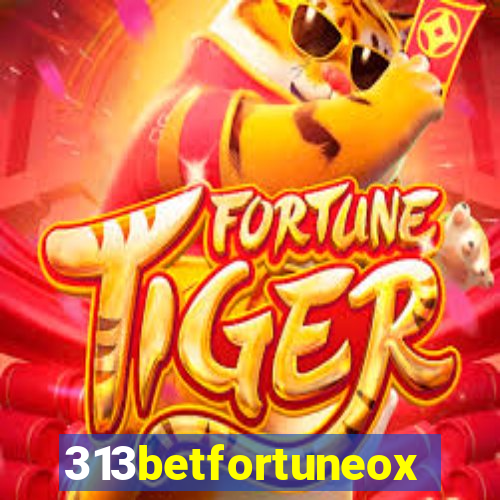 313betfortuneox
