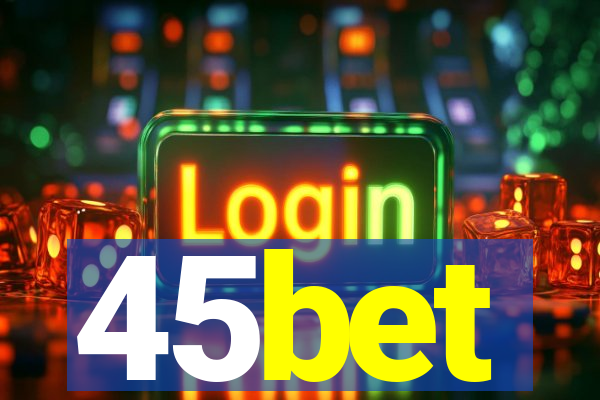 45bet