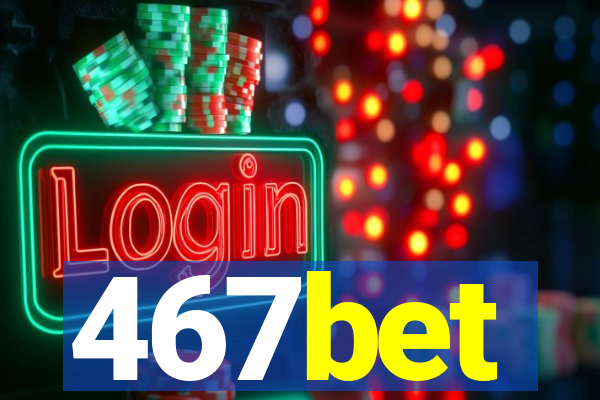 467bet