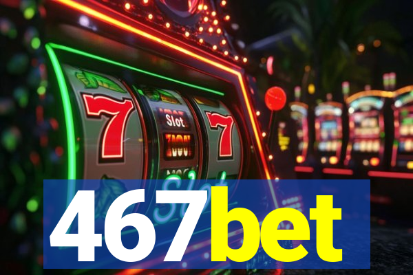 467bet