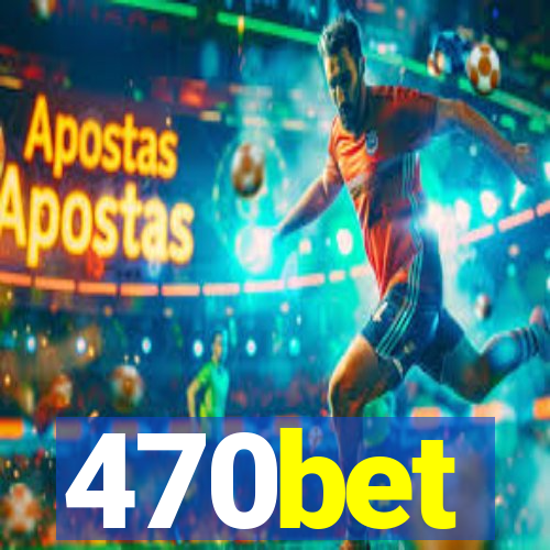 470bet