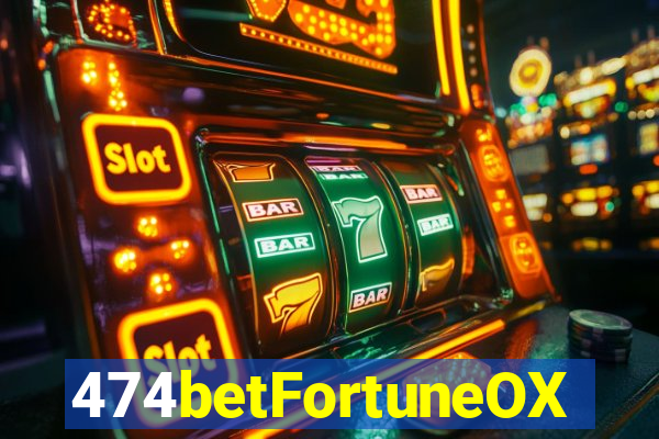 474betFortuneOX