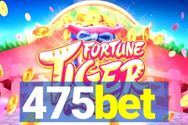 475bet