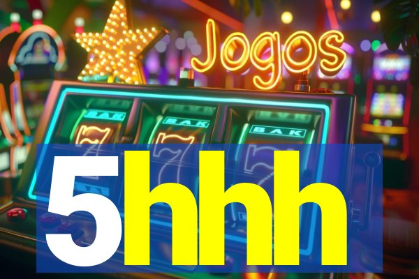 5hhh