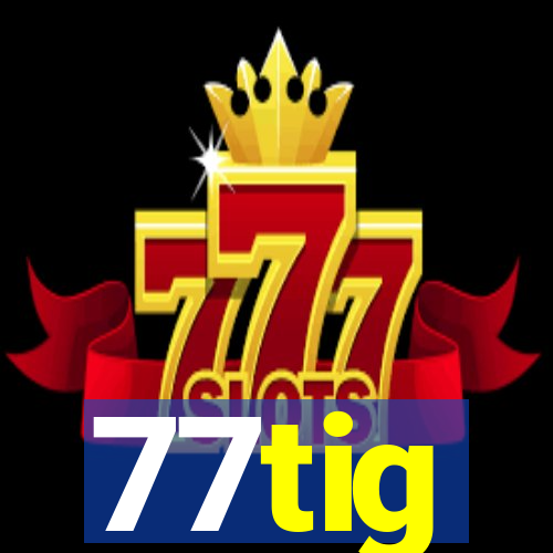 77tig