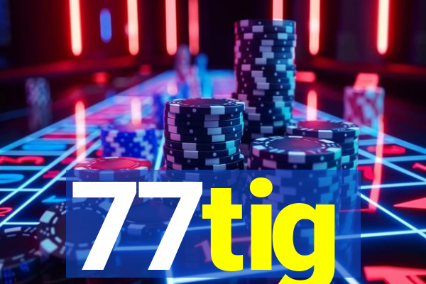 77tig