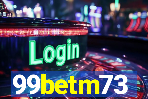 99betm73