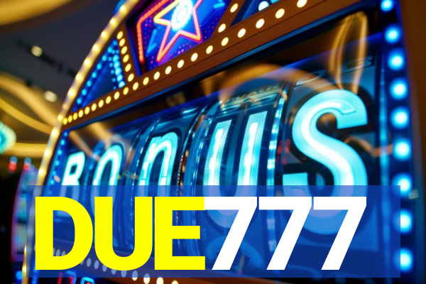 DUE777