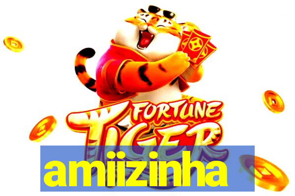 amiizinha