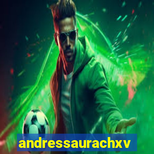 andressaurachxvideos