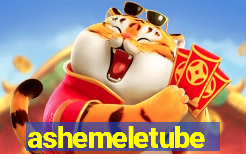ashemeletube