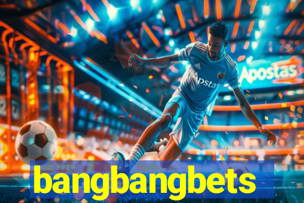 bangbangbets