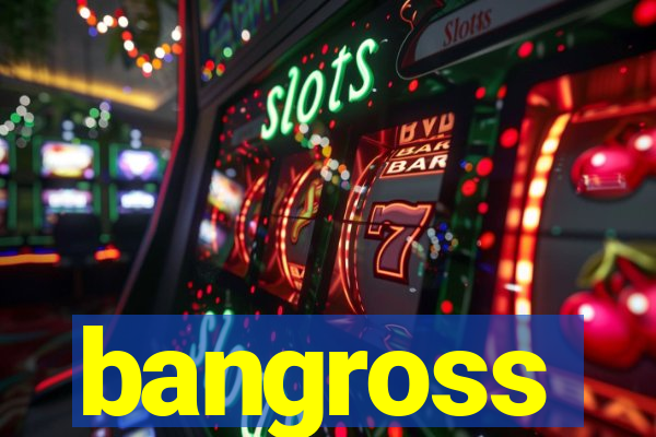 bangross