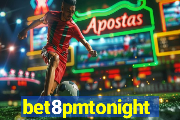 bet8pmtonight