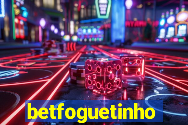 betfoguetinho