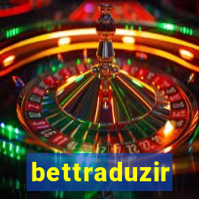 bettraduzir