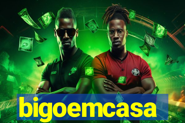bigoemcasa