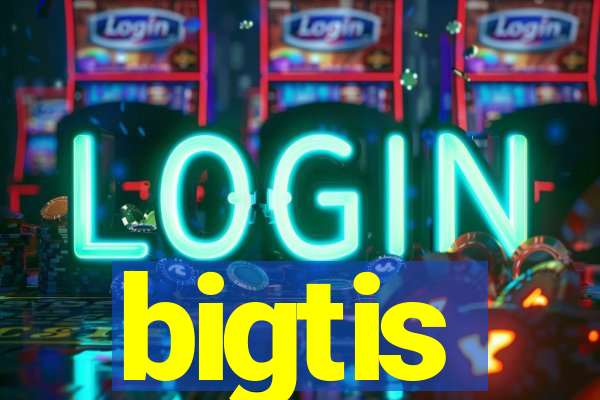 bigtis