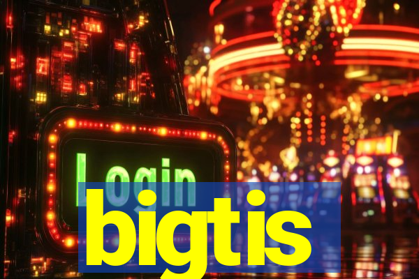bigtis