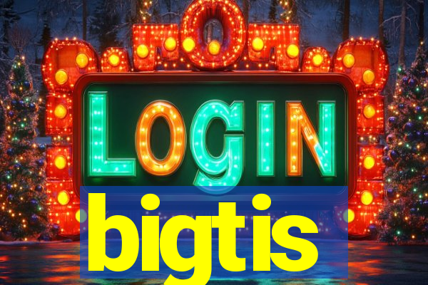bigtis