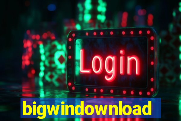 bigwindownload