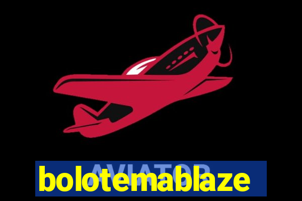 bolotemablaze