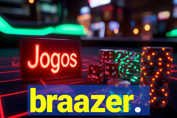braazer.