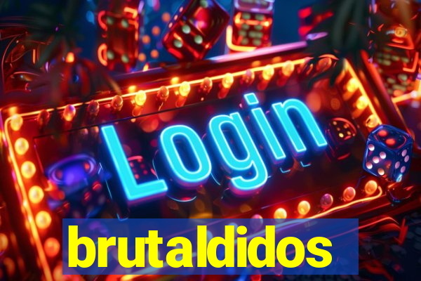 brutaldidos