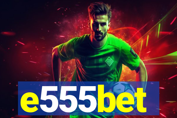 e555bet