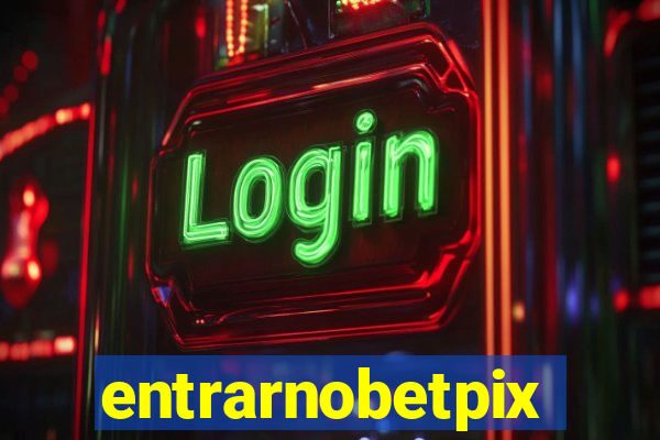 entrarnobetpix