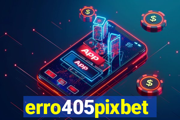 erro405pixbet