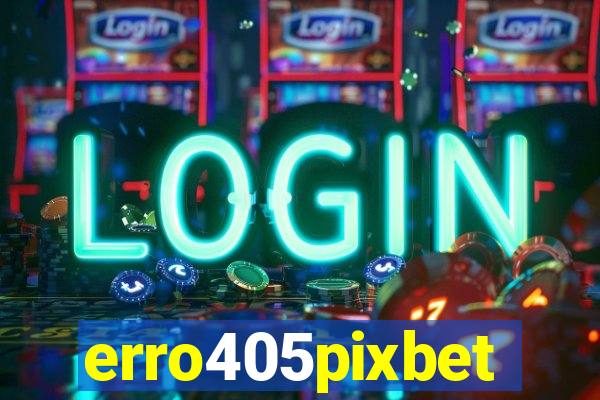 erro405pixbet
