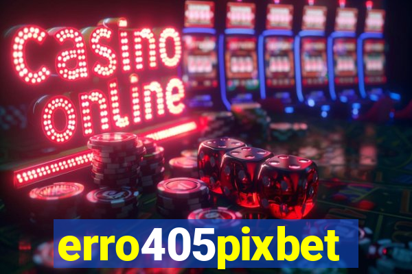 erro405pixbet