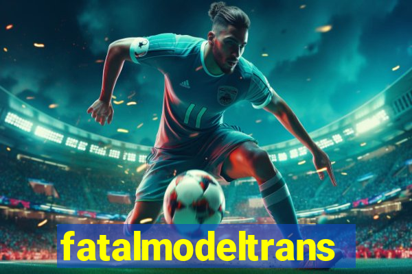 fatalmodeltransex