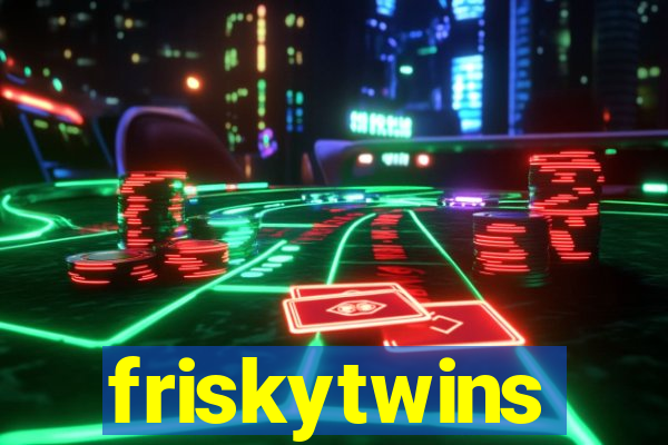 friskytwins