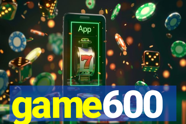 game600