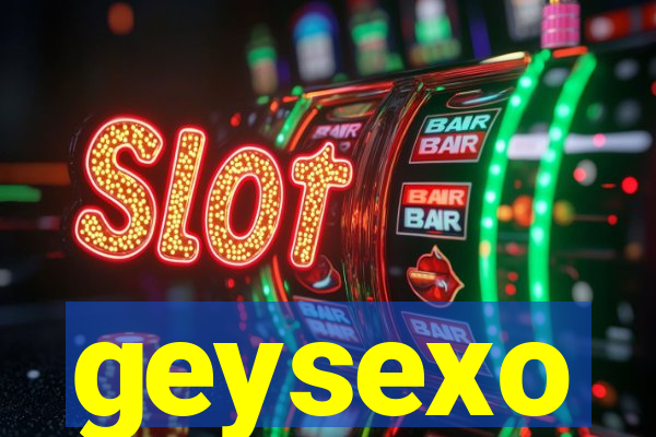 geysexo