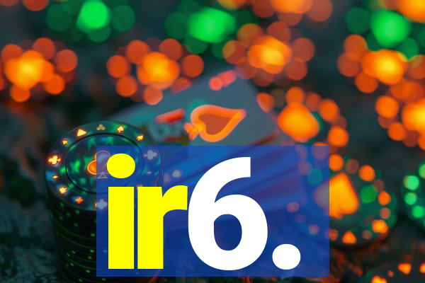 ir6.
