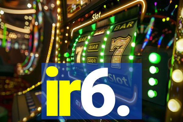 ir6.