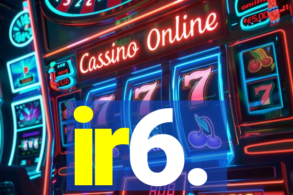 ir6.