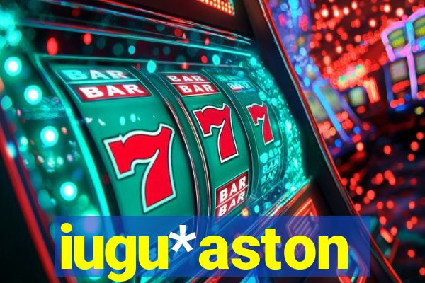 iugu*aston