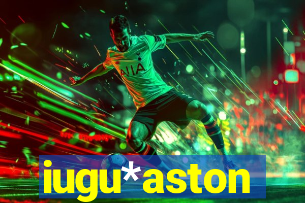 iugu*aston
