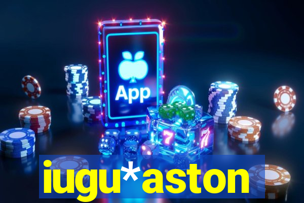 iugu*aston