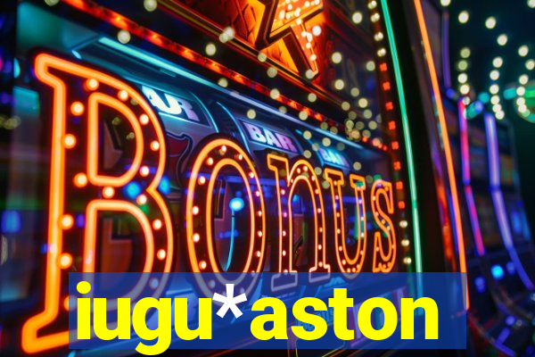 iugu*aston