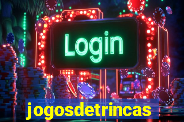 jogosdetrincas