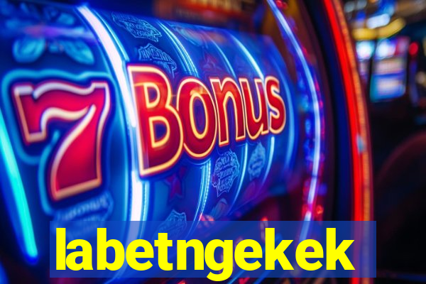 labetngekek