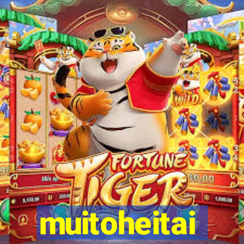 muitoheitai